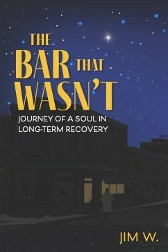 The Bar That Wasn't: Journey of a Soul in Long-Term Recovery - W, Jim