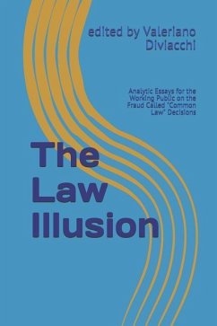The Law Illusion: Analytic Essays for the Working Public on the Fraud Called 