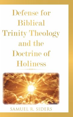 Defense for Biblical Trinity Theology and the Doctrine of Holiness - Siders, Samuel R.