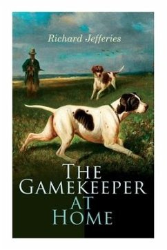 The Gamekeeper at Home: Sketches of Natural History and Rural Life - Jefferies, Richard