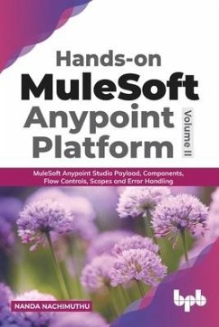 Hands-on MuleSoft Anypoint platform Volume 2 - Nachimuthu, Nanda
