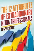 The 12 Attributes of Extraordinary Media Professionals