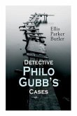 Detective Philo Gubb's Cases: The Hard-Boiled Egg, The Pet, The Eagle's Claws, The Oubliette, The Un-Burglars, The Dragon's Eye, The Progressive Mur