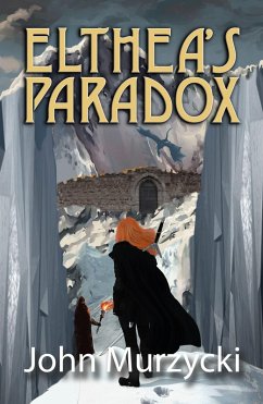 Elthea's Paradox (The Story of Elthea's Realm, #3) (eBook, ePUB) - Murzycki, John