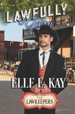 Lawfully Given: A Christmas Lawkeepers Romance - Lawkeepers, The; Kay, Elle E.