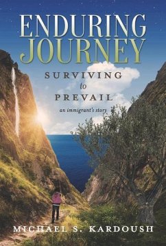 Enduring Journey: Surviving to Prevail-- An Immigrant's Story - Kardoush, Michael S.