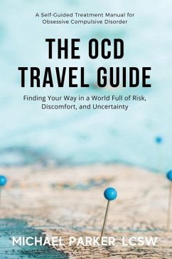 The OCD Travel Guide (Full Color Edition): Finding Your Way in a World Full of Risk, Discomfort, and Uncertainty - Parker, Michael