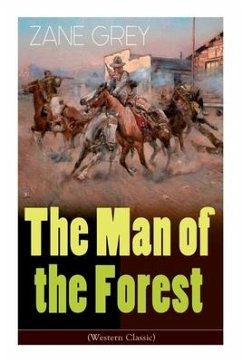 The Man of the Forest (Western Classic): Wild West Adventure - Grey, Zane