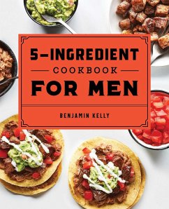The 5-Ingredient Cookbook for Men - Kelly, Benjamin