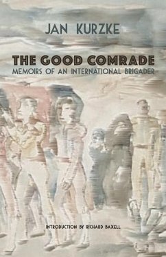 The Good Comrade: Memoirs of an International Brigader - Kurzke, Jan