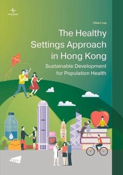 The Healthy Settings Approach in Hong Kong: Sustainable Development for Population Health - Lee, Albert
