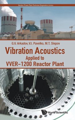 Vibration Acoustics Applied to VVER-1200 Reactor Plant - Gennadiy V Arkadov; Vladimir I Pavelko; Mikhail T Slepov