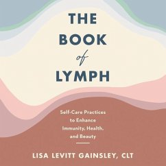The Book of Lymph Lib/E: Self-Care Practices to Enhance Immunity, Health, and Beauty - Gainsley, Lisa Levitt
