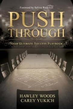 PUSH THROUGH, Your Ultimate Success Playbook: Your Ultimate Success Playbook - Woods, Hawley; Yukich, Carey