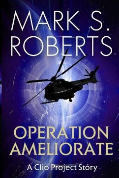 Operation Ameliorate: A Clio Project Story - Roberts, Mark S.