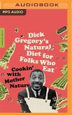 Dick Gregory's Natural Diet for Folks Who Eat: Cookin' with Mother Nature