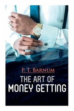 The Art of Money Getting: The Book of Golden Rules for Making Money - Barnum, P. T.