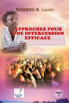 APPROCHES POUR UNE INTERCESSION EFFICACE (Volume 2) - Nogbou, Kadjo Lucien