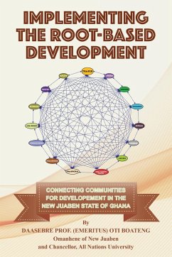 Implementing the Root-Based Development: Connecting Communities For Developement In The New Juaben State Of Ghana - Boateng, Daasebre (Emeritus) Oti