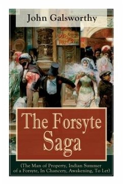 The Forsyte Saga (The Man of Property, Indian Summer of a Forsyte, In Chancery, Awakening, To Let): Masterpiece of Modern Literature from the Nobel-Pr - Galsworthy, John