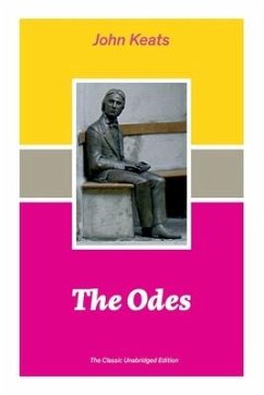 The Odes (The Classic Unabridged Edition): Ode on a Grecian Urn + Ode to a Nightingale + Hyperion + Endymion + The Eve of St. Agnes + Isabella + Ode t - Keats, John