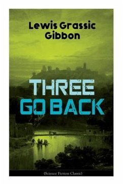 Three Go Back (Science Fiction Classic): Rediscovery of Atlantis - Gibbon, Lewis Grassic