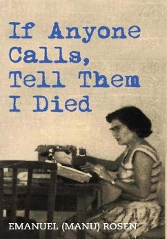 If Anyone Calls, Tell Them I Died: A Memoir - Rosen, Emanuel (Manu)