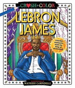 Crush and Color: Lebron James: Colorful Fantasies with the King of Basketball - Campidelli, Maurizio