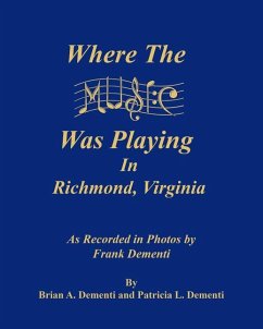 Where the Music Was Playing in Richmond, Virginia: As Recorded in Photos by Frank Dementi - Dementi, Brian A.; Dementi, Patricia A.