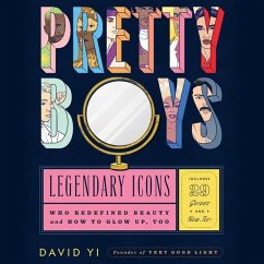 Pretty Boys: Legendary Icons Who Redefined Beauty (and How to Glow Up, Too) - Yi, David