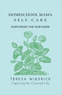 Homeschool Mama Self Care: Nurturing the Nurturer - Wiedrick, Teresa