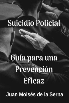 Suicidio Policial: Guía Para Una Prevención Eficaz - Juan Moisés de la Serna