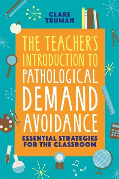 The Teacher's Introduction to Pathological Demand Avoidance - Truman, Clare