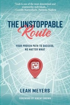 The Unstoppable Route: Your Proven Path to Success, No Matter What - Meyers, Leah