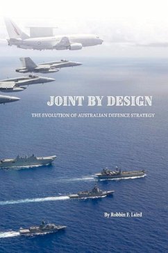 Joint by Design: The Evolution of Australian Defence Strategy - Laird, Robbin