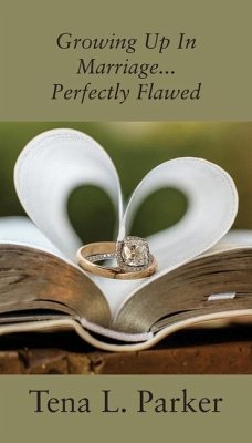 Growing Up In Marriage...Perfectly Flawed - Parker, Tena L.