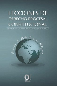 Lecciones de Derecho Procesa Constitucional: Procesos judiciales de naturaleza constitucional - Bello Lozano Márquez, Antonio J.