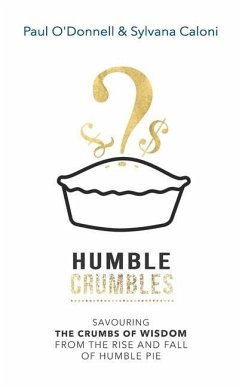 Humble Crumbles: Savouring the crumbs of wisdom from the rise and fall of Humble Pie - Caloni, Sylvana; O'Donnell, Paul