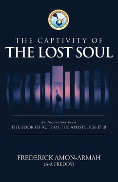 The Captivity of the Soul: An Inspiration from the Book of Acts of the Apostles 26:17-18 - Amon-Armah, Frederick