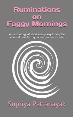Ruminations on Foggy Mornings: An anthology of short essays exploring the conundrums facing contemporary society - Pattanayak, Supriya