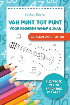 Van punt tot punt voor kinderen vanaf 6 jaar - Getallen van 1 tot 100 - Books, Funkey