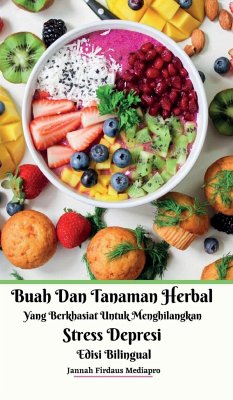 Buah Dan Tanaman Herbal Yang Berkhasiat Untuk Menghilangkan Stress Depresi Edisi Bilingual Hardcover Version - Mediapro, Jannah Firdaus