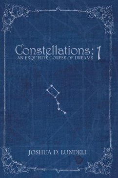 Constellations - 1: An Exquisite Corpse of Dreams - Lundell, Joshua D.