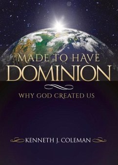 Made to Have Dominion: Why God Created Us - Coleman, Kenneth J.