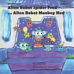 Adventures of Alien Robot Spider Fred and Alien Robot Monkey Ned - Durr, Julie