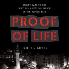 Proof of Life Lib/E: Twenty Days on the Hunt for a Missing Person in the Middle East - Levin, Daniel