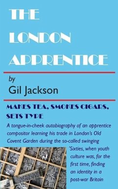 The London Apprentice: Makes tea, smokes cigars, set type - Jackson, Gil