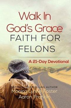Walk In God's Grace Faith for Felons: A 21-Day Devotional - Franklin, Aaron; Foster, Monica Lynne