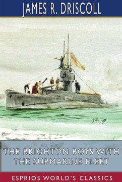 The Brighton Boys with the Submarine Fleet (Esprios Classics) - Driscoll, James R.