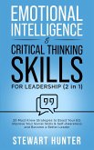 Emotional Intelligence & Critical Thinking Skills For Leadership: 20 Must Know Strategies To Boost Your EQ, Improve Your Social Skills & Self-Awareness And Become A Better Leader (eBook, ePUB)